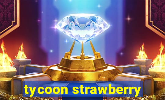 tycoon strawberry